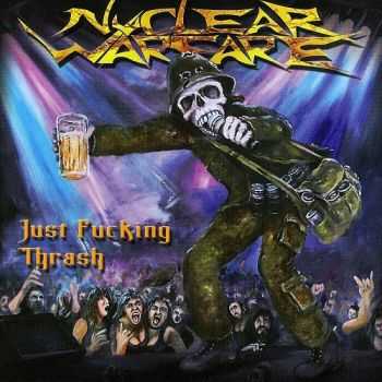 Nuclear Warfare - Just Fucking Thrash (2014)