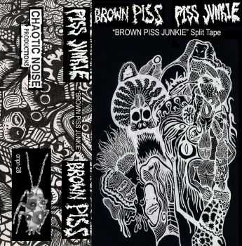 PISS JUNKIE & BROWN PISS - Brown Piss Junkie - split (2014)