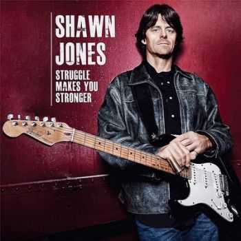 Shawn Jones - Struggle Makes You Stronger 2013 Shawn Jones - Struggle Makes You Stronger 2013