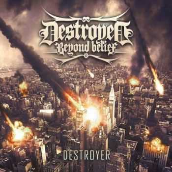 Destroyed Beyond Belief - Destroyer (2014)