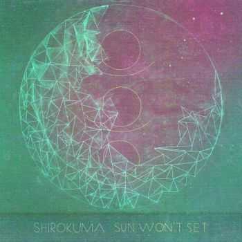 Shirokuma - Sun Won't Set (2014)