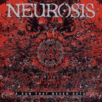 Neurosis - A Sun That Never Sets (2005)