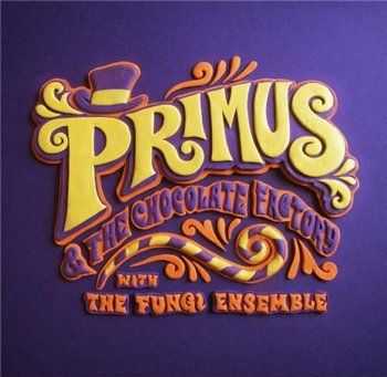 Primus - Primus & the Chocolate Factory with the Fungi Ensemble (2014)