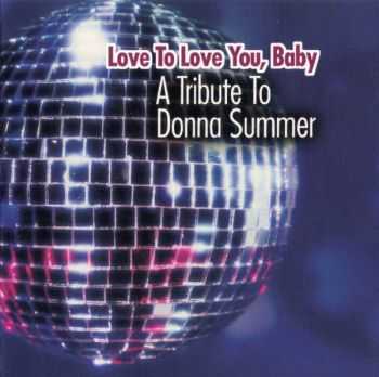 VA - Love To Love You, Baby - A Tribute To Donna Summer (2005)
