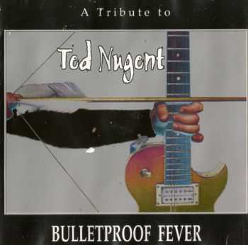 VA - A Tribute to Ted Nugent - Bulletproof Fever (2001)