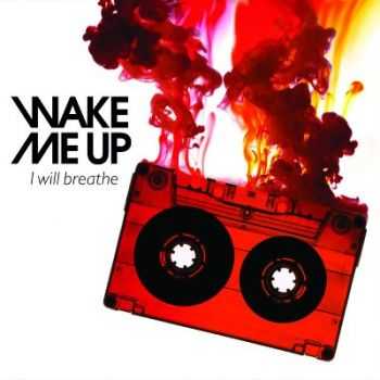 Wake Me Up - I will breathe (2014) Wake Me Up - I will breathe (2014)