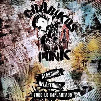Chabikos Punk - Atakando, aplastando, todo lo implantado (2014) Chabikos Punk - Atakando, aplastando, todo lo implantado (2014)