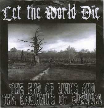 Let The World Die - The end of living and the beginning of survival (2010) Let The World Die - The end of living and the beginning of survival (2010)