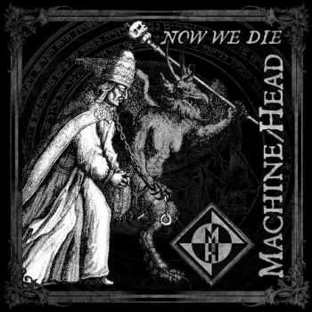 Machine Head - Now We Die (Single) (2014)