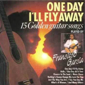 Francisco Garcia - One Day I'll Fly Away (1993)