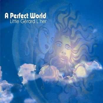 Little G&#233;rard L'her (ex-Rockets) - A Perfect World (2008)
