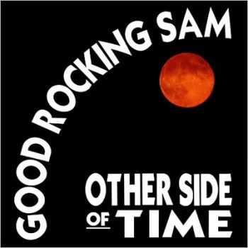 Good Rocking Sam - Other Side Of Time (2014) Good Rocking Sam - Other Side Of Time (2014)