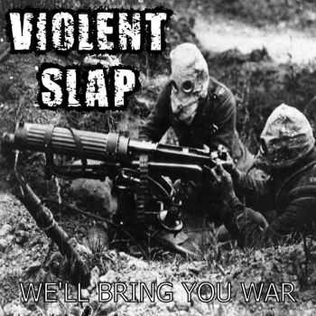 Violent Slap - We'll Bring You War (2014)