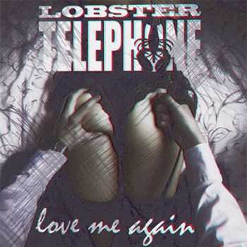 LOBSTERTELEPHONE - Love me again (2014)