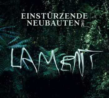 Einstürzende Neubauten - Lament (2014) Einstürzende Neubauten - Lament (2014)