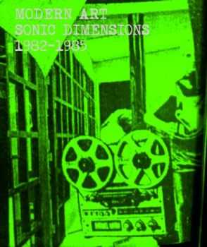 Modern Art - Sonic Dimensions 1982-1985 (2013)
