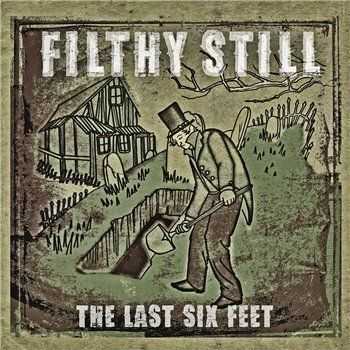 Filthy Still - The Last Six Feet (2012)