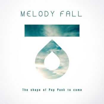 Melody Fall - The shape of Pop Punk to come (2014) Melody Fall - The shape of Pop Punk to come (2014)
