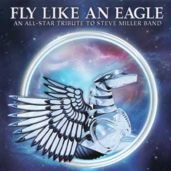 VA - Fly Like An Eagle - An All-Stars Tribute To Steve Miller Band (2013)