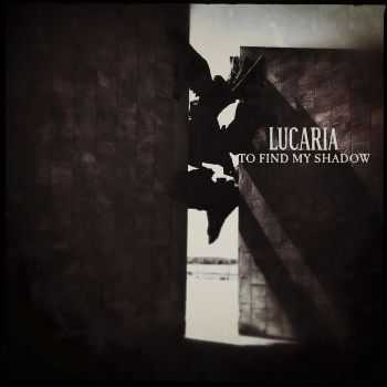 Lucaria - To Find My Shadow (demo) (2014)