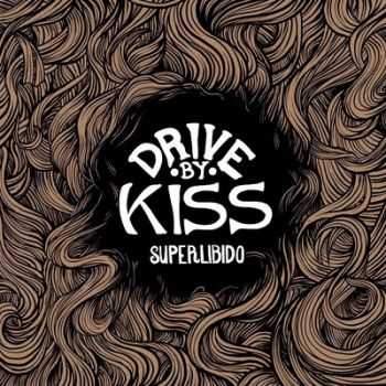 Drive-by Kiss - Superlibido (EP) (2013) Drive-by Kiss - Superlibido (EP) (2013)