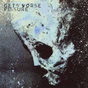 GETS WORSE / FISSURE - split, ЕР (2014) GETS WORSE / FISSURE - split, ЕР (2014)