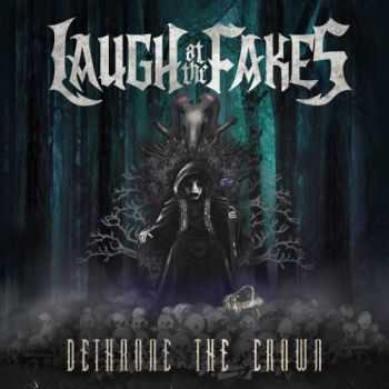 Laugh At The Fakes - Dethrone The Crown (2014) Laugh At The Fakes - Dethrone The Crown (2014)