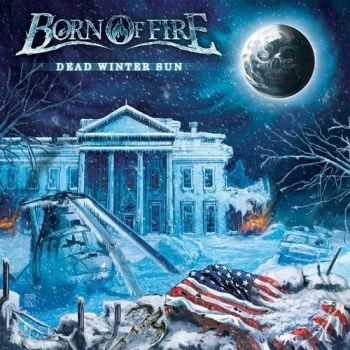 Born Of Fire - Dead Winter Sun (2014)