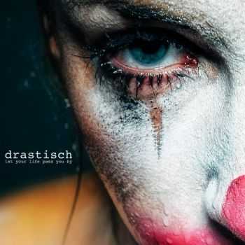 Drastisch - Let Your Life Pass You By (2013) [LOSSLESS]