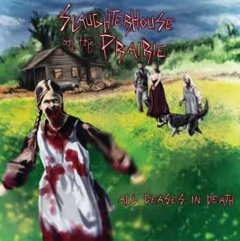 Slaughterhouse On The Prairie - All Ceases In Death (2012) [LOSSLESS]