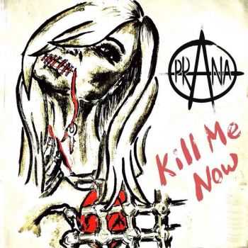 Prana - Kill Me Now (2014) Prana - Kill Me Now (2014)