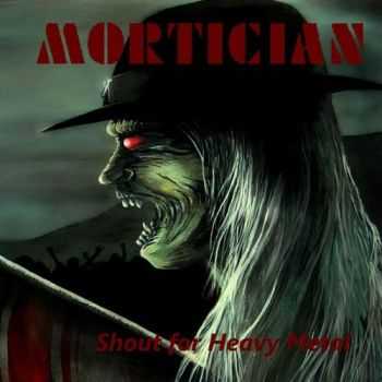 Mortician - Shout For Heavy Metal (2014)