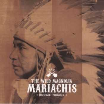 The Wild Magnolia Mariachis - Boogie Indians (2014)