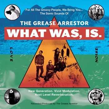 The Grease Arrestor - What Was, Is. (2014)