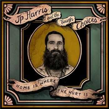 JP Harris & The Tough Choices - Home Is Where The Hurt Is (2014)