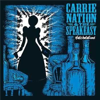 Carrie Nation and the Speakeasy - Hatchetations (2013)
