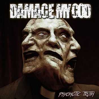 Damage My God - Psychotic Truth (2014)