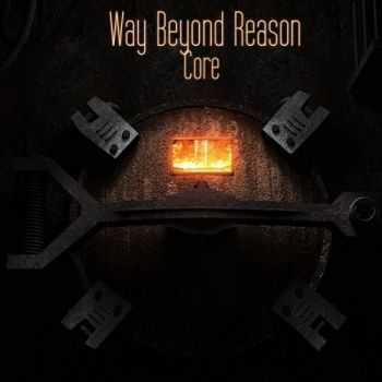 Way Beyond Reason - Core (2014)