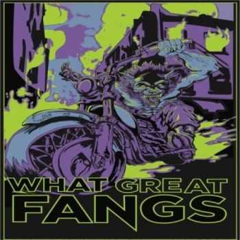 What Great Fangs - What Great Fangs 2013