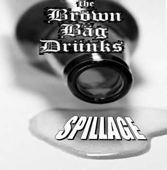 The Brown Bag Drunks - SPILLAGE (2014) The Brown Bag Drunks - SPILLAGE (2014)