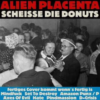 Alien Placenta - Scheisse Die Donuts (2015) Alien Placenta - Scheisse Die Donuts (2015)