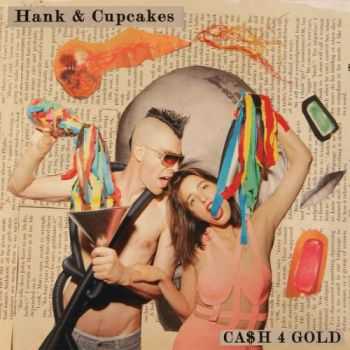 Hank & Cupcakes - Ca$h 4 Gold (2014)