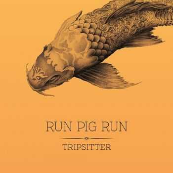 Run Pig Run - Tripsitter (2014)