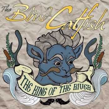 The Blind Catfish - The King Of The River (2015)