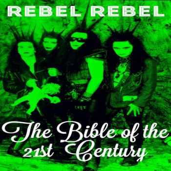 Rebel Rebel - The Bible of the 21st Century (2015) Rebel Rebel - The Bible of the 21st Century (2015)