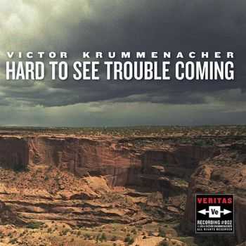 Victor Krummenacher - Hard To See Trouble Coming (2015)