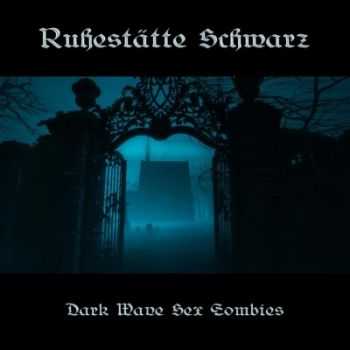 Ruhestatte Schwarz - Dark Wave Sex Zombies (2014)
