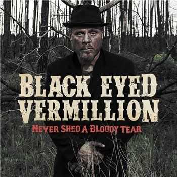 Black Eyed Vermillion - Never Shed A Bloody Tear (2014)