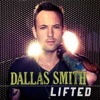 Dallas Smith - Lifted (2014) Dallas Smith - Lifted (2014)