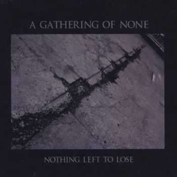 A Gathering Of None - Nothing Left To Lose (2014)